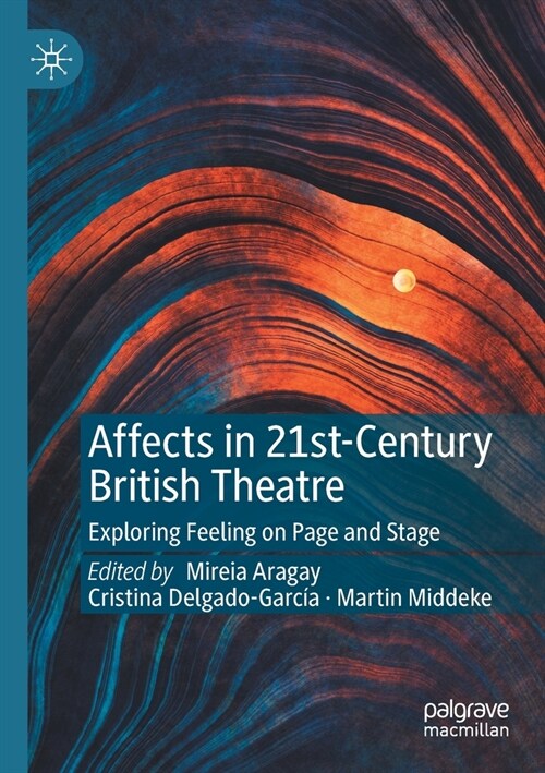 Affects in 21st-Century British Theatre: Exploring Feeling on Page and Stage (Paperback)