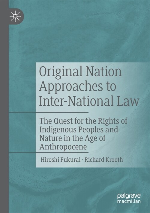 Original Nation Approaches to Inter-National Law: The Quest for the Rights of Indigenous Peoples and Nature in the Age of Anthropocene (Paperback)