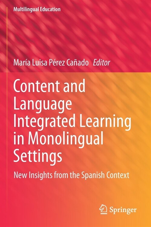 Content and Language Integrated Learning in Monolingual Settings: New Insights from the Spanish Context (Paperback)