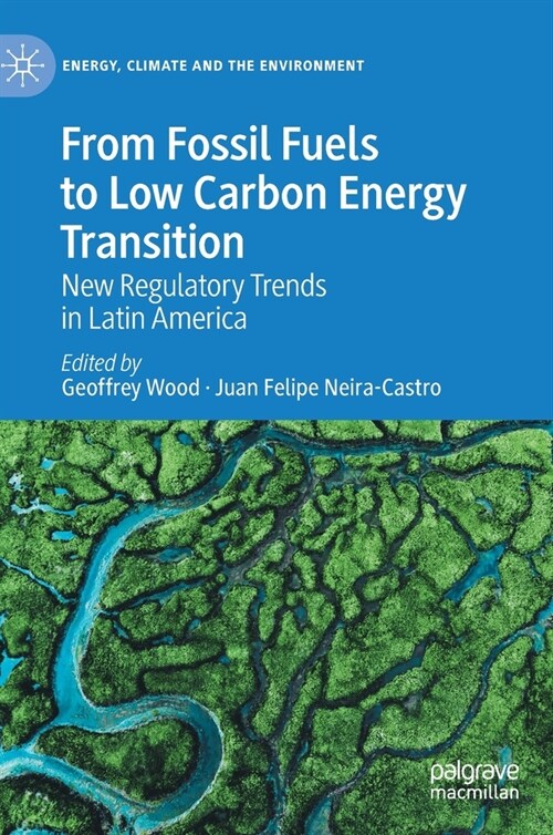 From Fossil Fuels to Low Carbon Energy Transition: New Regulatory Trends in Latin America (Hardcover, 2022)