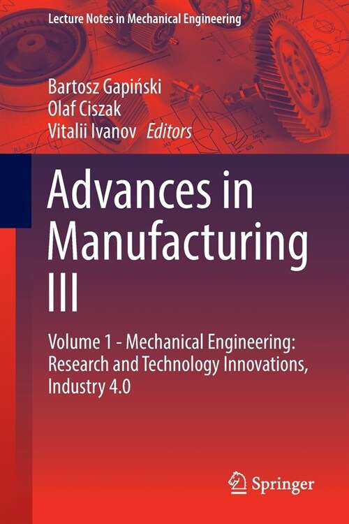 Advances in Manufacturing III: Volume 1 - Mechanical Engineering: Research and Technology Innovations, Industry 4.0 (Paperback)