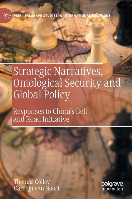 Strategic Narratives, Ontological Security and Global Policy: Responses to Chinas Belt and Road Initiative (Hardcover)