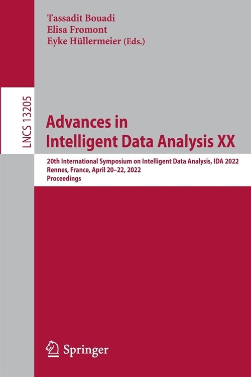 Advances in Intelligent Data Analysis XX: 20th International Symposium on Intelligent Data Analysis, IDA 2022, Rennes, France, April 20-22, 2022, Proc (Paperback)
