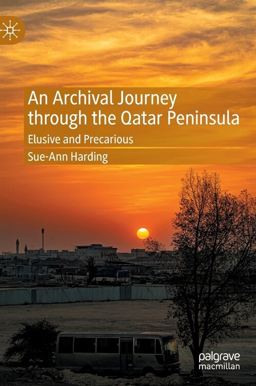 An Archival Journey Through the Qatar Peninsula: Elusive and Precarious (Hardcover, 2022)