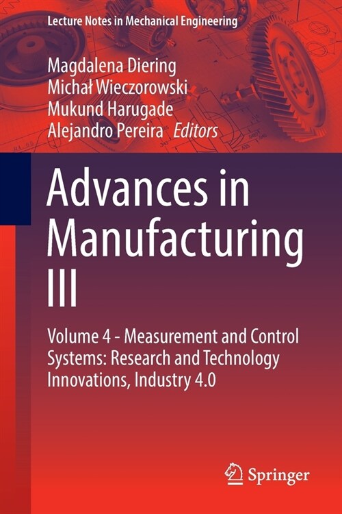 Advances in Manufacturing III: Volume 4 - Measurement and Control Systems: Research and Technology Innovations, Industry 4.0 (Paperback)