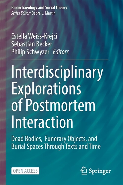 Interdisciplinary Explorations of Postmortem Interaction: Dead Bodies, Funerary Objects, and Burial Spaces Through Texts and Time (Paperback, 2022)