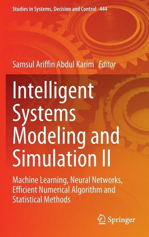 Intelligent Systems Modeling and Simulation II: Machine Learning, Neural Networks, Efficient Numerical Algorithm and Statistical Methods (Hardcover, 2022)