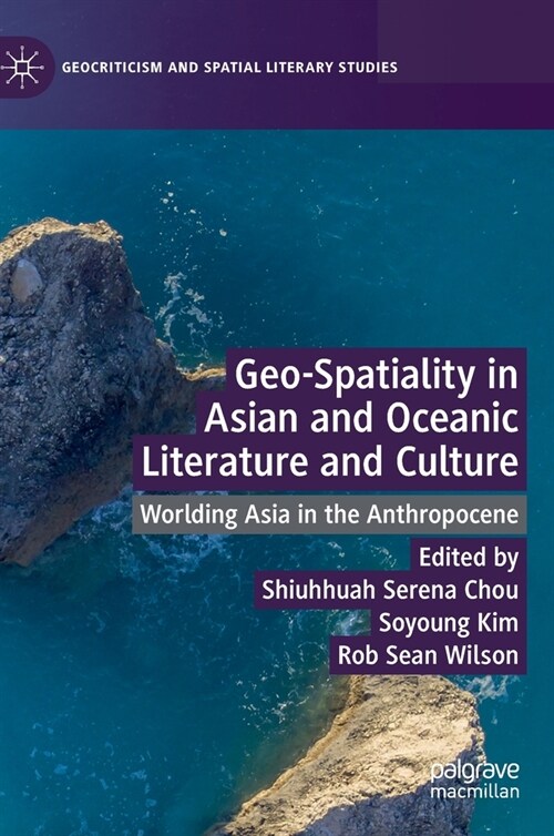 Geo-Spatiality in Asian and Oceanic Literature and Culture: Worlding Asia in the Anthropocene (Hardcover, 2022)