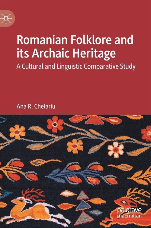 Romanian Folklore and Its Archaic Heritage: A Cultural and Linguistic Comparative Study (Hardcover, 2023)