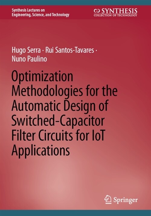 Optimization Methodologies for the Automatic Design of Switched-Capacitor Filter Circuits for IoT Applications (Hardcover)