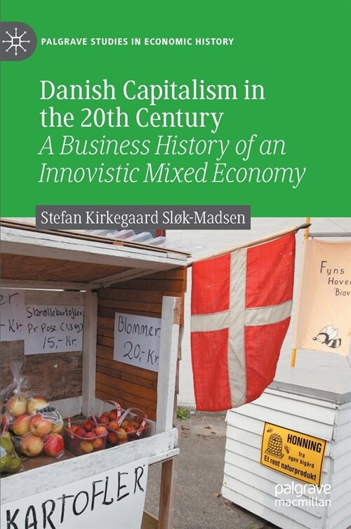 Danish Capitalism in the 20th Century: A Business History of an Innovistic Mixed Economy (Hardcover, 2022)