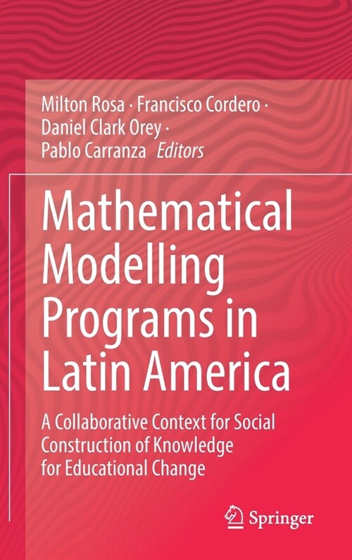 Mathematical Modelling Programs in Latin America: A Collaborative Context for Social Construction of Knowledge for Educational Change (Hardcover, 2022)