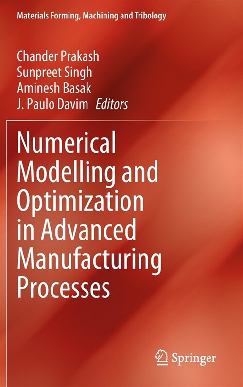 Numerical Modelling and Optimization in Advanced Manufacturing Processes (Hardcover)