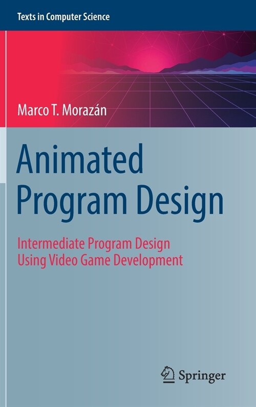 Animated Program Design: Intermediate Program Design Using Video Game Development (Hardcover, 2022)