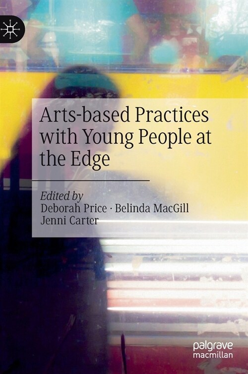 Arts-based Practices with Young People at the Edge (Hardcover)