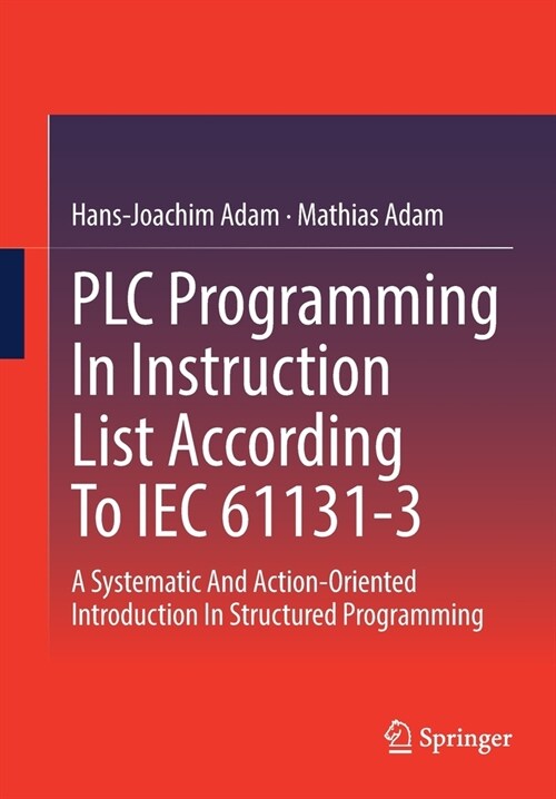 Plc Programming in Instruction List According to Iec 61131-3: A Systematic and Action-Oriented Introduction in Structured Programming (Paperback, 2022)