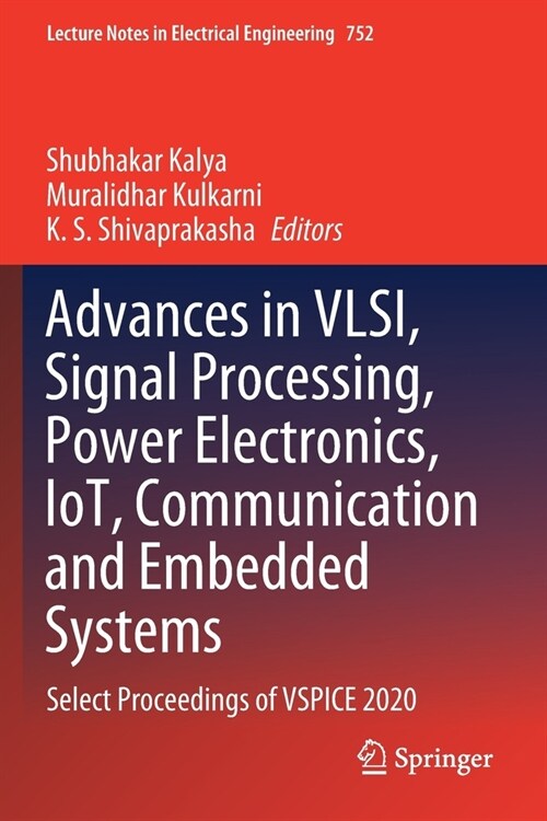 Advances in VLSI, Signal Processing, Power Electronics, IoT, Communication and Embedded Systems: Select Proceedings of VSPICE 2020 (Paperback)