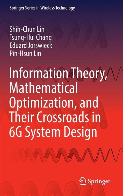 Information Theory, Mathematical Optimization, and Their Crossroads in 6G System Design (Hardcover)