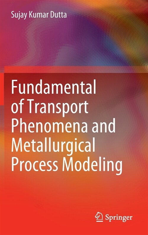 Fundamental of Transport Phenomena and Metallurgical Process Modeling (Hardcover)