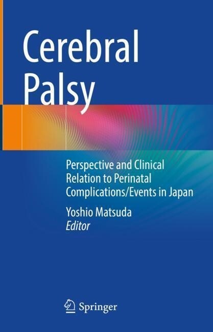 Cerebral Palsy: Perspective and Clinical Relation to Perinatal Complications/Events in Japan (Hardcover, 2022)