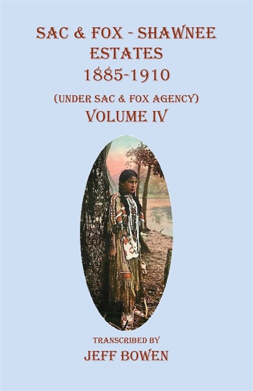 Sac & Fox - Shawnee Estates 1885-1910: (Under Sac & Fox Agency), Volume IV (Paperback)