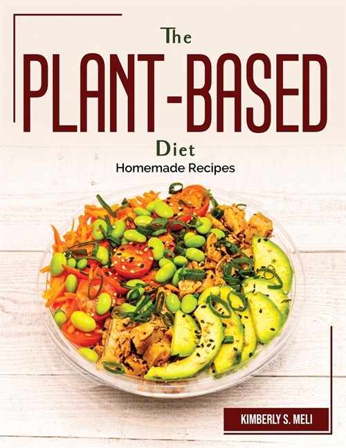 The Plant-Based Diet: Homemade Recipes (Paperback)