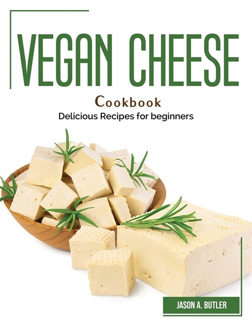 Vegan Cheese Cookbook: Delicious Recipes for beginners (Paperback)