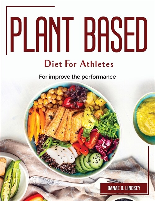 Plant Based Diet For Athletes: For improve the performance (Paperback)