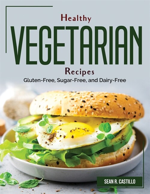 Healthy Vegetarian Recipes: Gluten-Free, Sugar-Free, and Dairy-Free (Paperback)