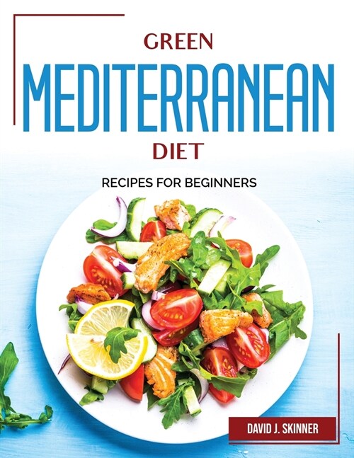 Green Mediterranean Diet: Recipes for Beginners (Paperback)