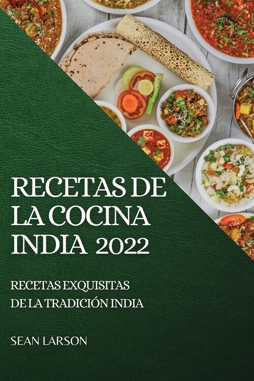 Recetas de la Cocina India 2022: Recetas Exquisitas de la Tradici? India (Paperback)