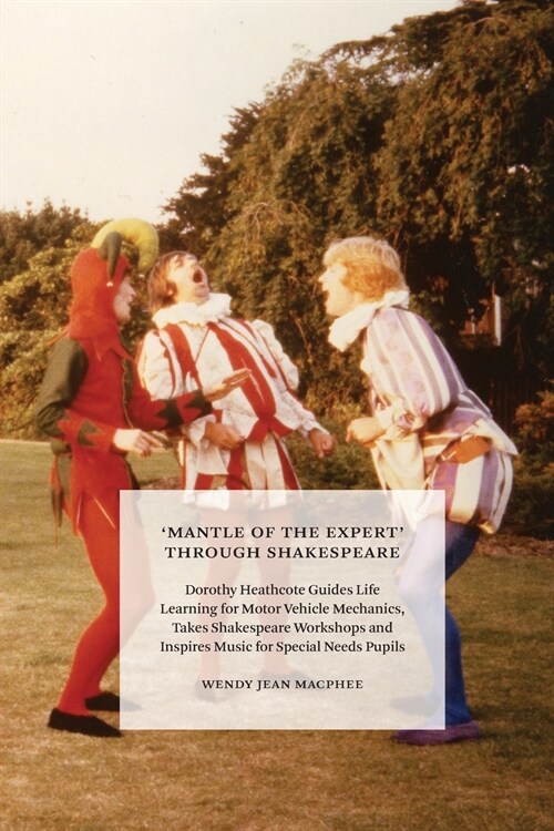 Mantle of the Expert Through Shakespeare: Dorothy Heathcote Guides Life Learning for Motor Vehicle Mechanics, Takes Shakespeare Workshops and Inspir (Paperback)