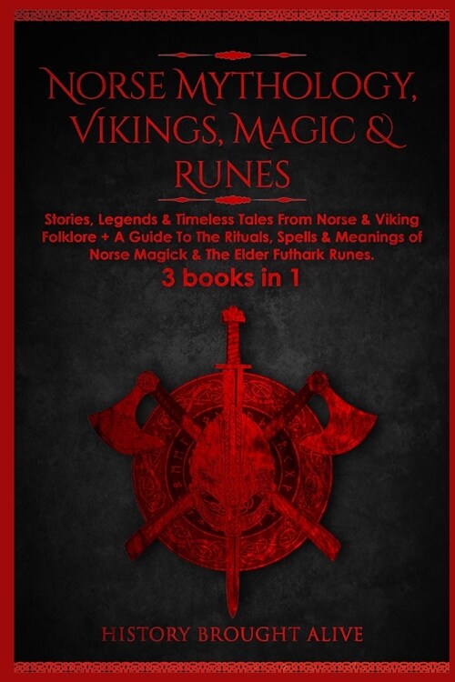 Norse Mythology, Vikings, Magic & Runes: Stories, Legends & Timeless Tales From Norse & Viking Folklore + A Guide To The Rituals, Spells & Meanings of (Paperback)