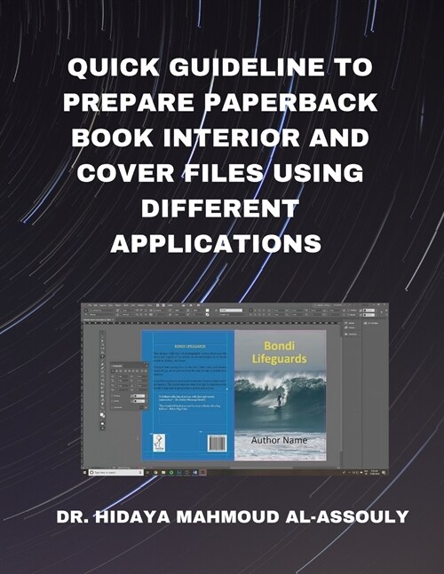 Quick Guideline to Prepare Paperback Book Interior and Cover Files Using Different Applications (Paperback)