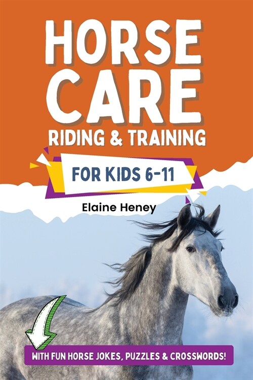Horse Care, Riding & Training for Kids age 6 to 11 - A kids guide to horse riding, equestrian training, care, safety, grooming, breeds, horse ownershi (Paperback)