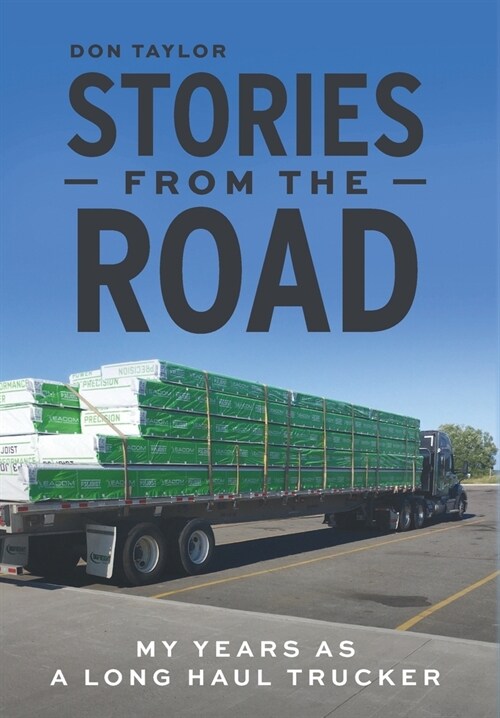 Stories From The Road: My Years as a Long Haul Trucker (Hardcover)