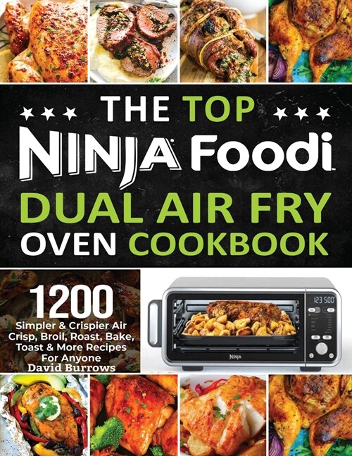 The Top Ninja Foodi Air Fry Oven Cookbook: 1200 Simpler & Crispier Air Crisp, Broil, Roast, Bake, Toast & More Recipes For Anyone (Paperback)