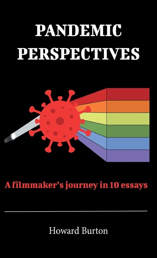 Pandemic Perspectives: A filmmakers journey in 10 essays (Hardcover)