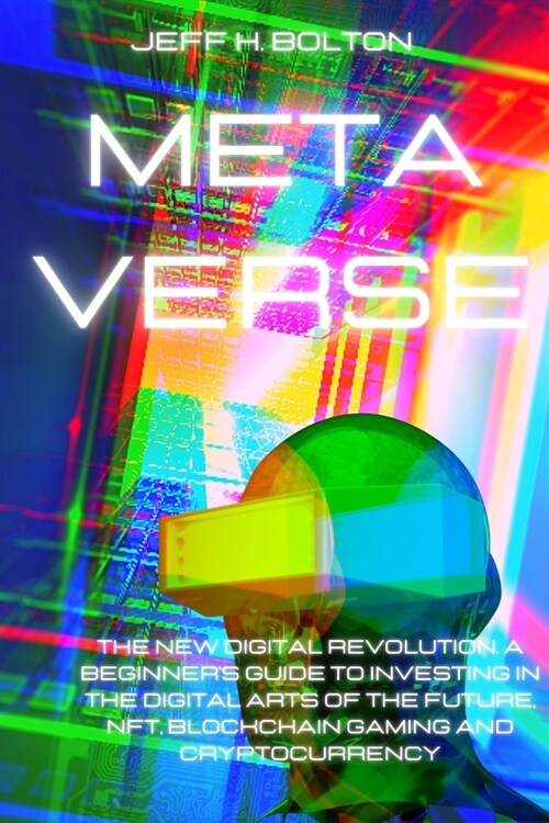 Metaverse: The New Digital Revolution. A Beginners Guide to Investing in the Digital Arts of the Future, Nft, Blockchain Gaming (Paperback)