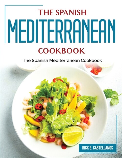 The Spanish Mediterranean Cookbook: Healthy Traditionally Recipes (Paperback)