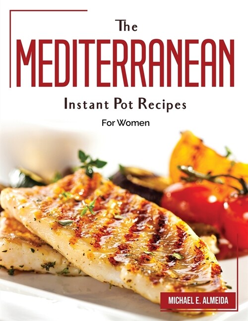 The Mediterranean Instant Pot Recipes: For Women (Paperback)