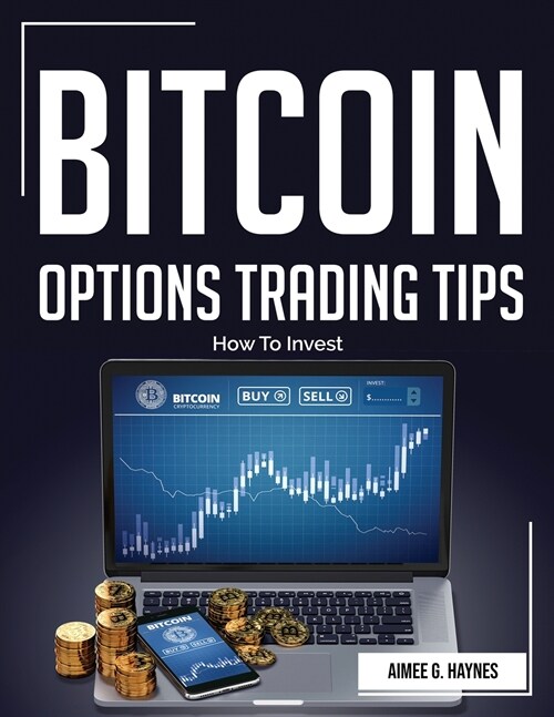 Bitcoin Options Trading Tips: How To Invest (Paperback)