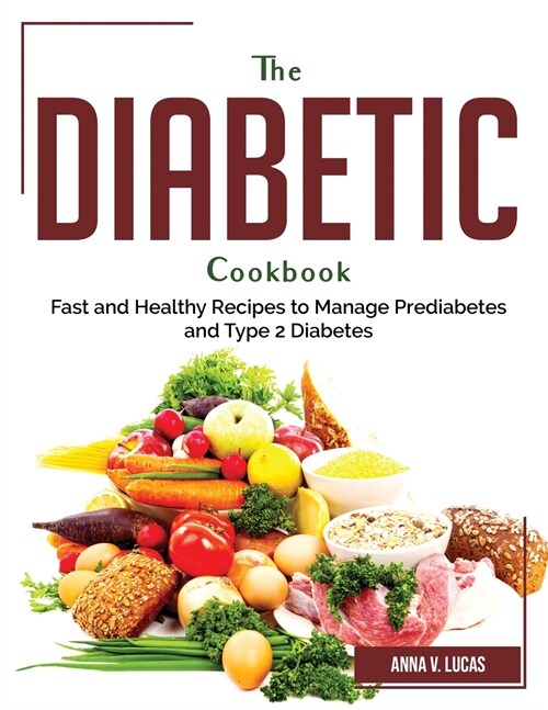 The Diabetic Cookbook: Fast and Healthy Recipes to Manage Prediabetes and Type 2 Diabetes (Paperback)