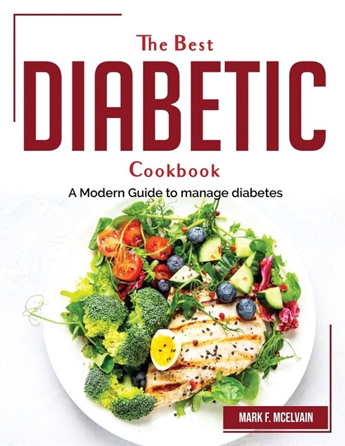 The Best Diabetic Cookbook: A Modern Guide to manage diabetes (Paperback)