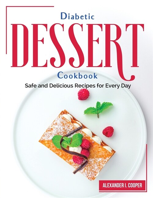 Diabetic Dessert Cookbook: Safe and Delicious Recipes for Every Day (Paperback)