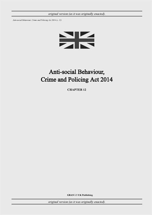 Anti-social Behaviour, Crime and Policing Act 2014 (c. 12) (Paperback)