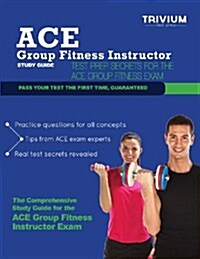 Ace Group Fitness Instructor Study Guide: Test Prep Secrets for the Ace Group Fitness Exam (Paperback)