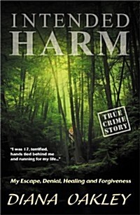 Intended Harm: My Escape, Denial, Healing and Forgiveness (Paperback)