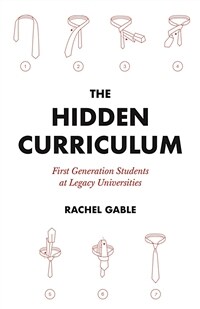 The Hidden Curriculum: First Generation Students at Legacy Universities (Paperback)