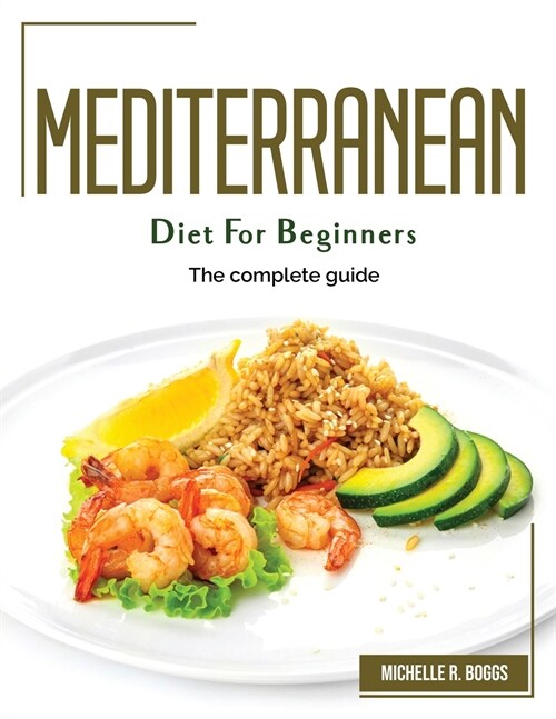 Mediterranean Diet for beginners: The complete guide (Paperback)